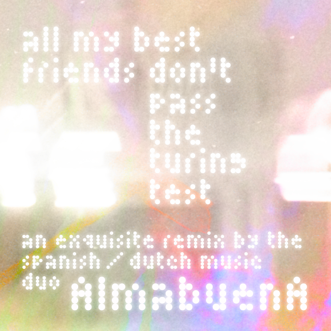 The cover for All my best friends don’t pass the turing test (AlmabuenA Remix).